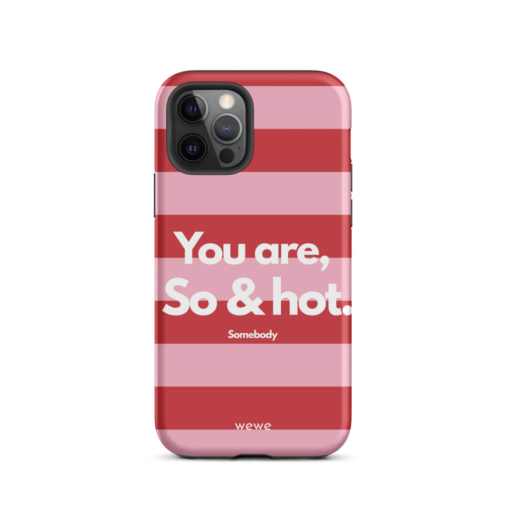 Custom iPhone case 12 pro with a red and pink horizontal striped background and white text "You are, So & hot." and "Somebody".