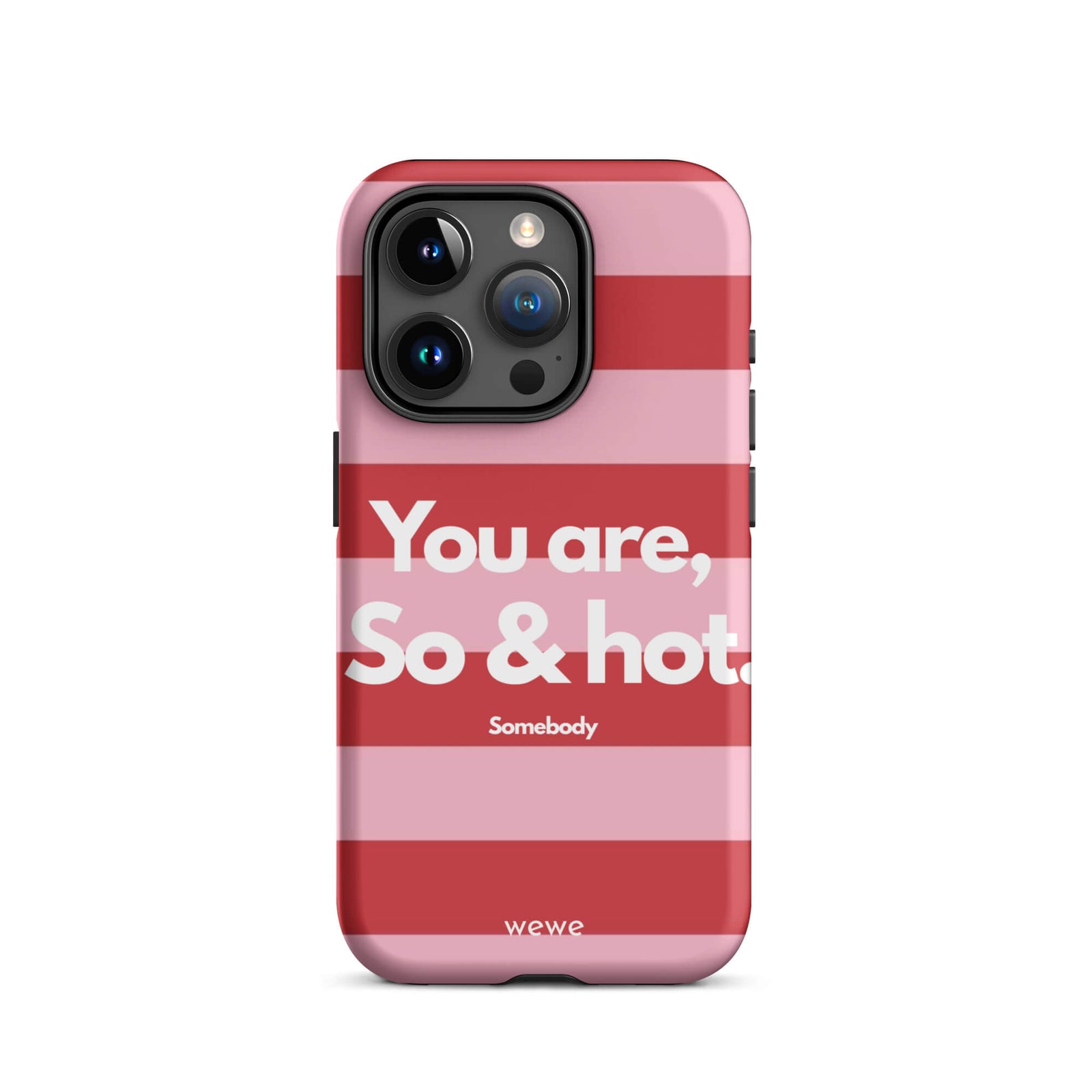 Custom iPhone case 16 pro with a red and pink horizontal striped background and white text "You are, So & hot." and "Somebody".