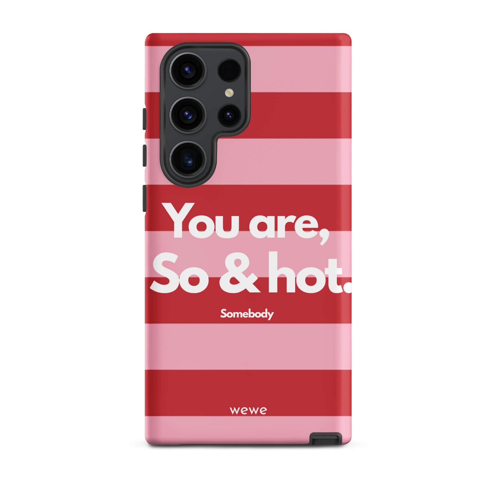 Custom samsung galaxy s23 ultra Phone case with a red and pink horizontal striped background and white text "You are, So & hot." and "Somebody".